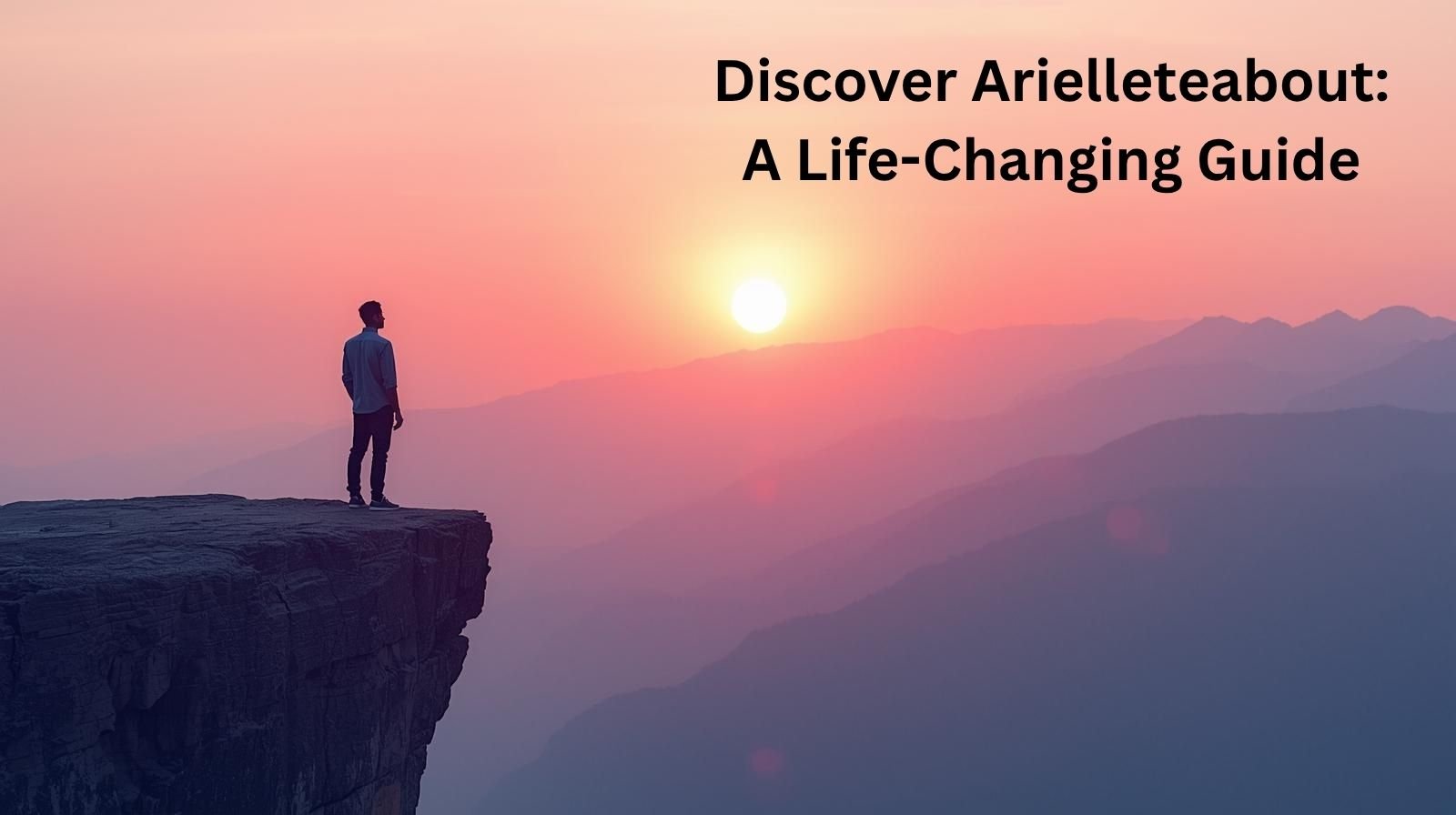 Person standing on mountain cliff at sunrise, symbolizing clarity and balance through arielleteabout.